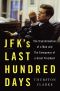 [JFK's Last Hundred Days 01] • JFK's Last Hundred Days · The Transformation of a Man and the Emergence of a Great President